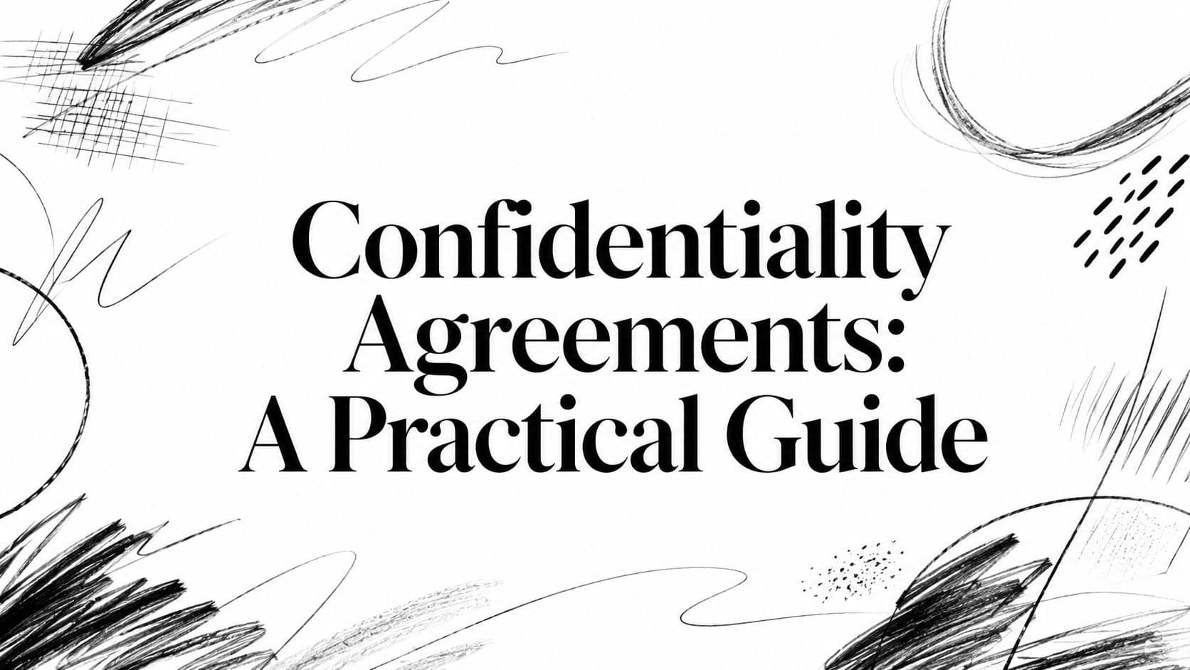 Confidentiality Agreements: A Practical Guide