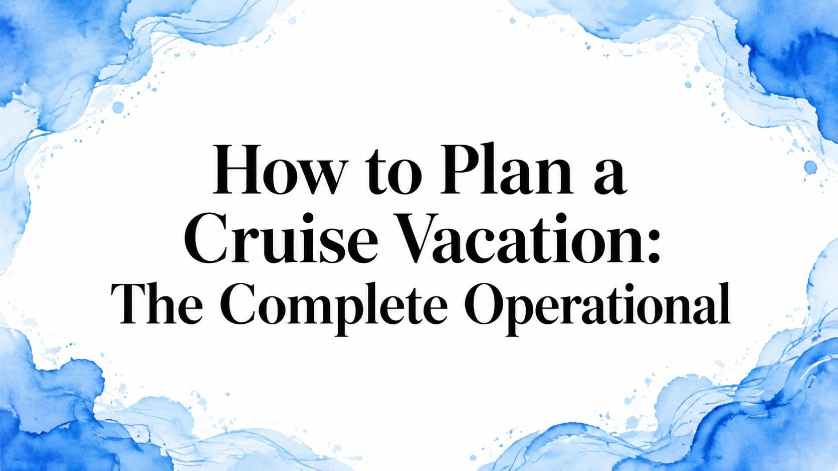 How to Plan a Cruise Vacation: The Complete Operational