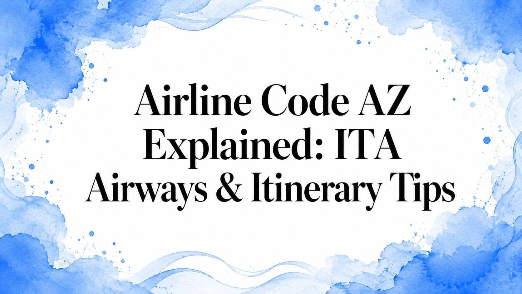 Airline Code AZ Explained: ITA Airways & Itinerary Tips