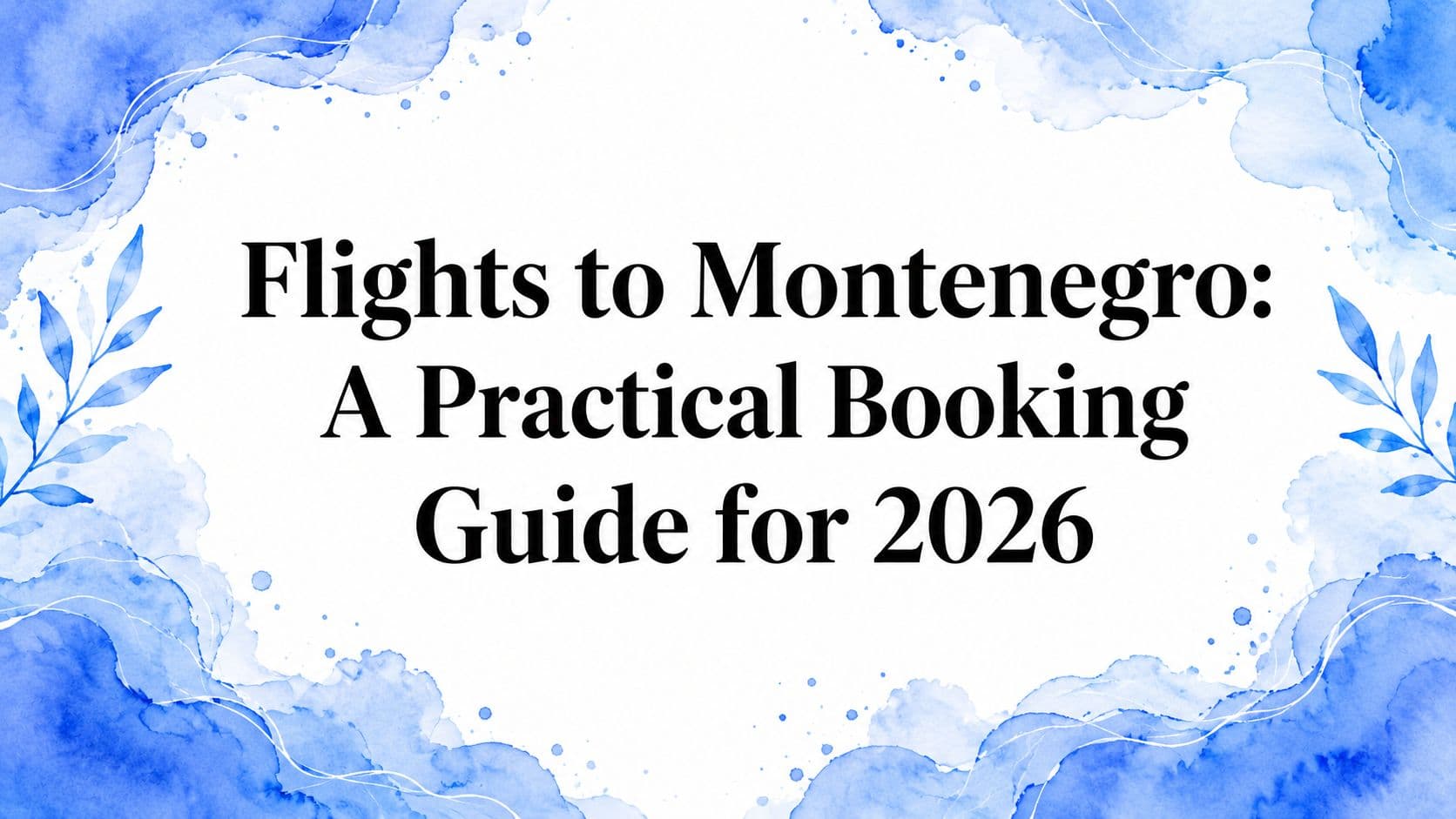 Flights to Montenegro: A Practical Booking Guide for 2026