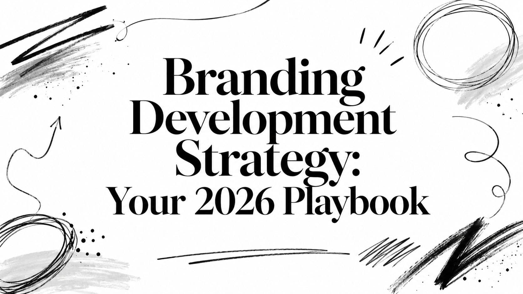 Branding Development Strategy: Your 2026 Playbook