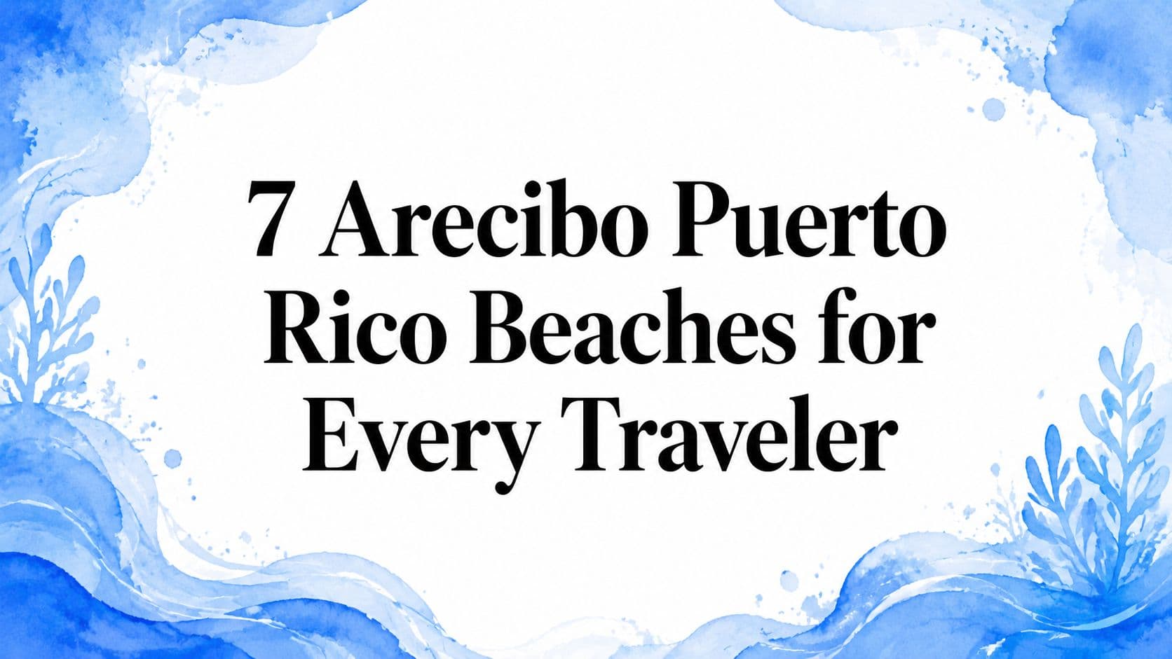 7 Arecibo Puerto Rico Beaches for Every Traveler