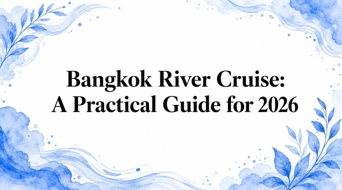 Bangkok River Cruise: A Practical Guide for 2026