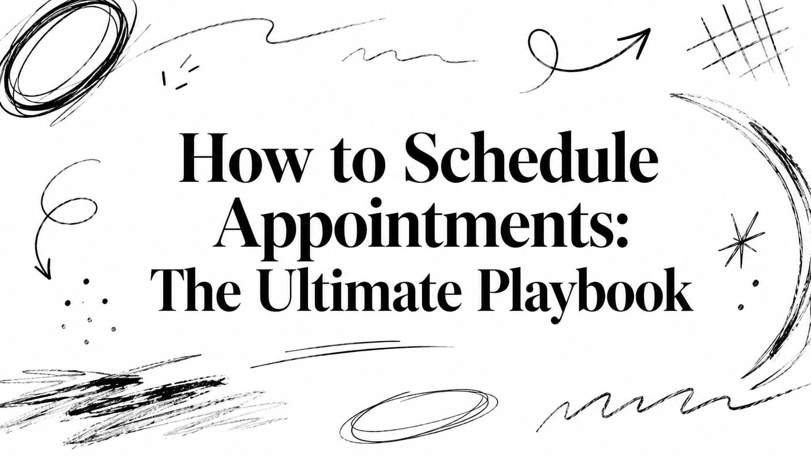 How to Schedule Appointments: The Ultimate Playbook