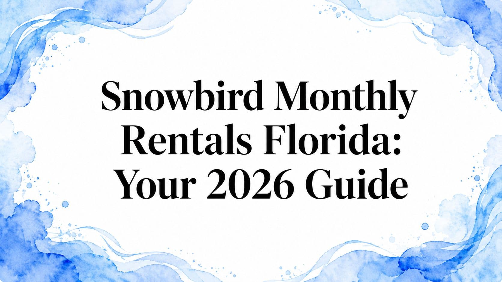 Snowbird Monthly Rentals Florida: Your 2026 Guide