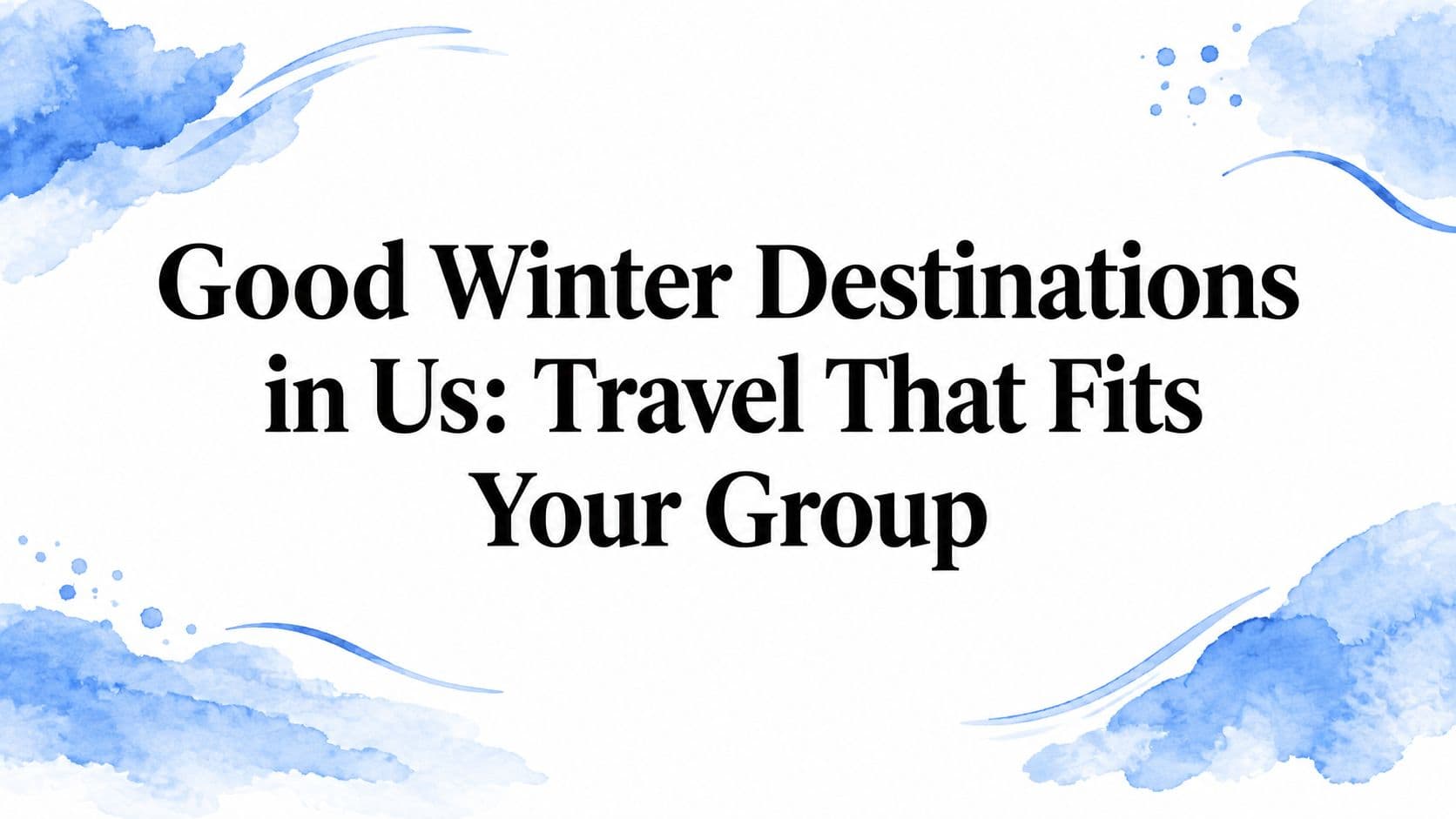 Good Winter Destinations in Us: Travel That Fits Your Group