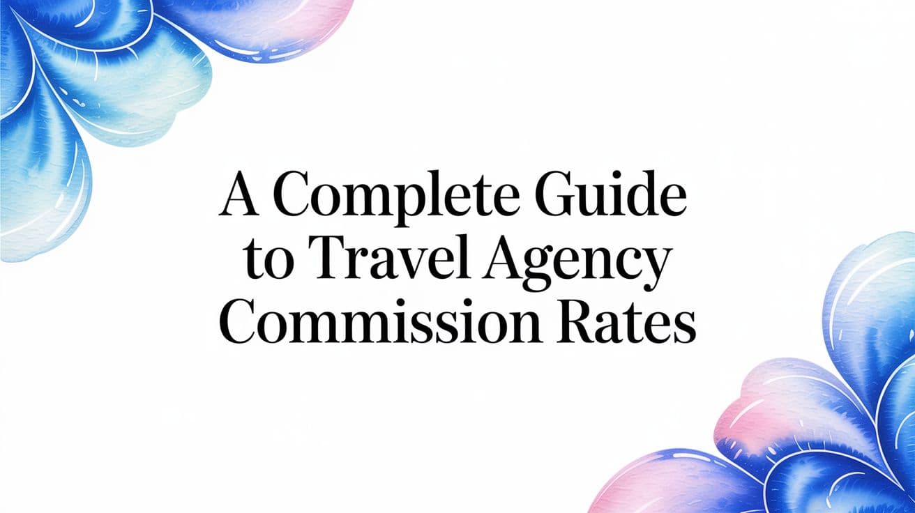 A Complete Guide to Travel Agency Commission Rates
