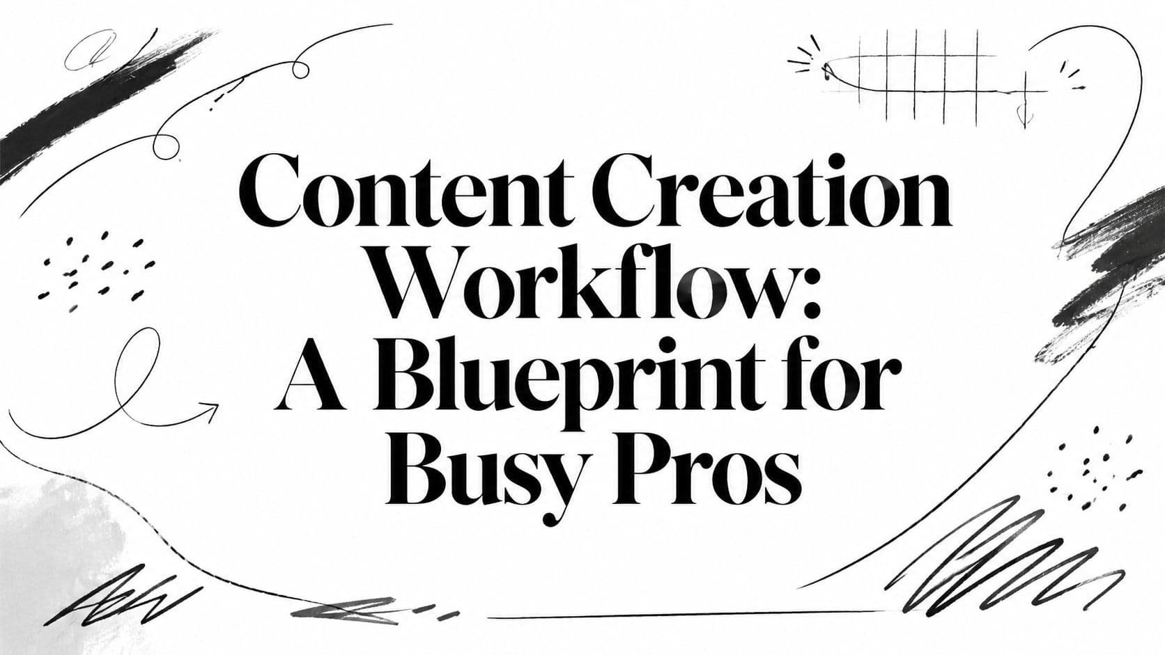 Content Creation Workflow: A Blueprint for Busy Pros