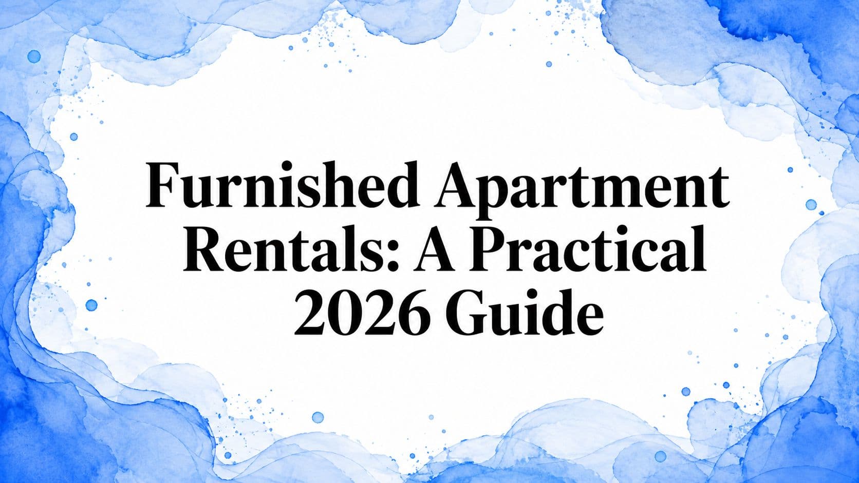 Furnished Apartment Rentals: A Practical 2026 Guide