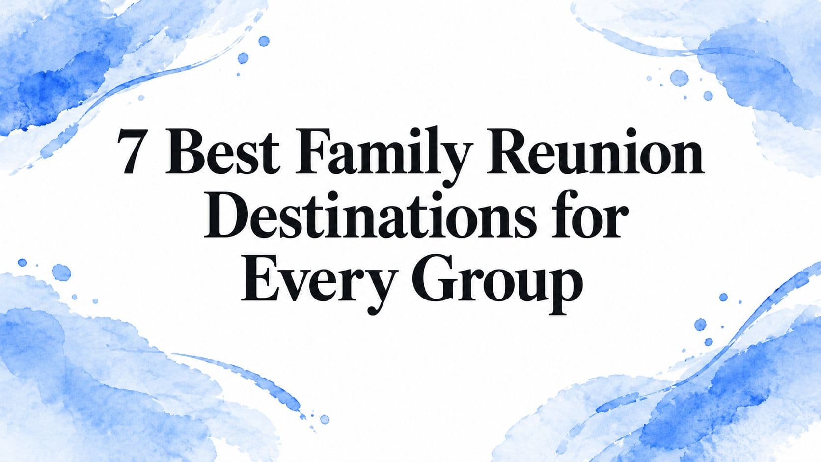 7 Best Family Reunion Destinations for Every Group