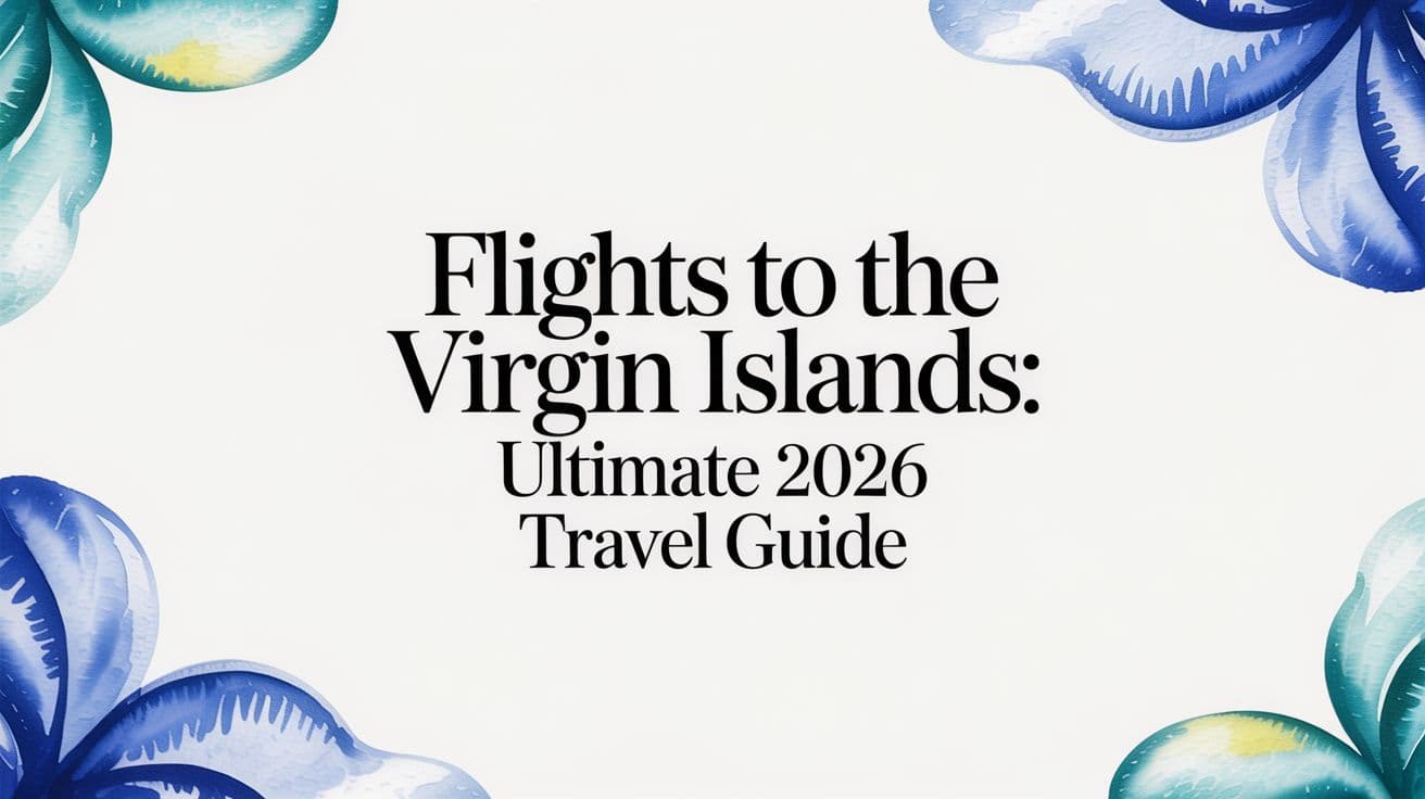 Flights to the Virgin Islands: Ultimate 2026 Travel Guide