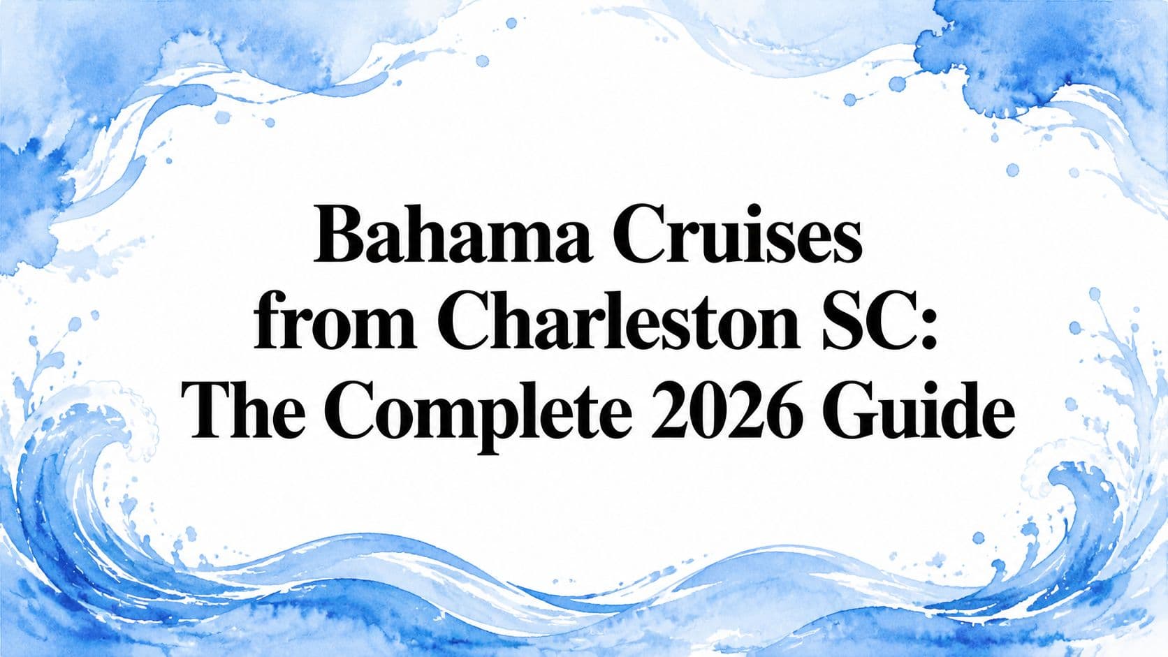 Bahama Cruises from Charleston SC: The Complete 2026 Guide