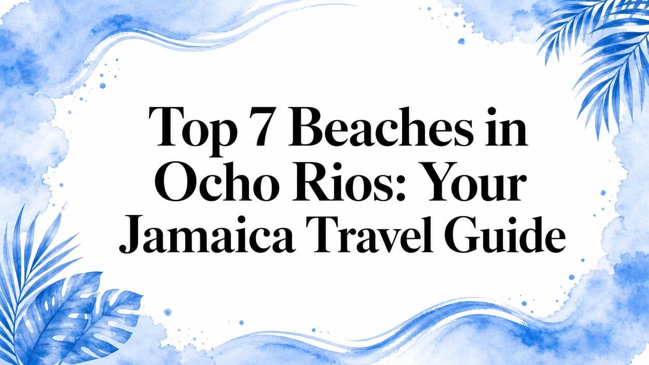 Top 7 Beaches in Ocho Rios: Your Jamaica Travel Guide