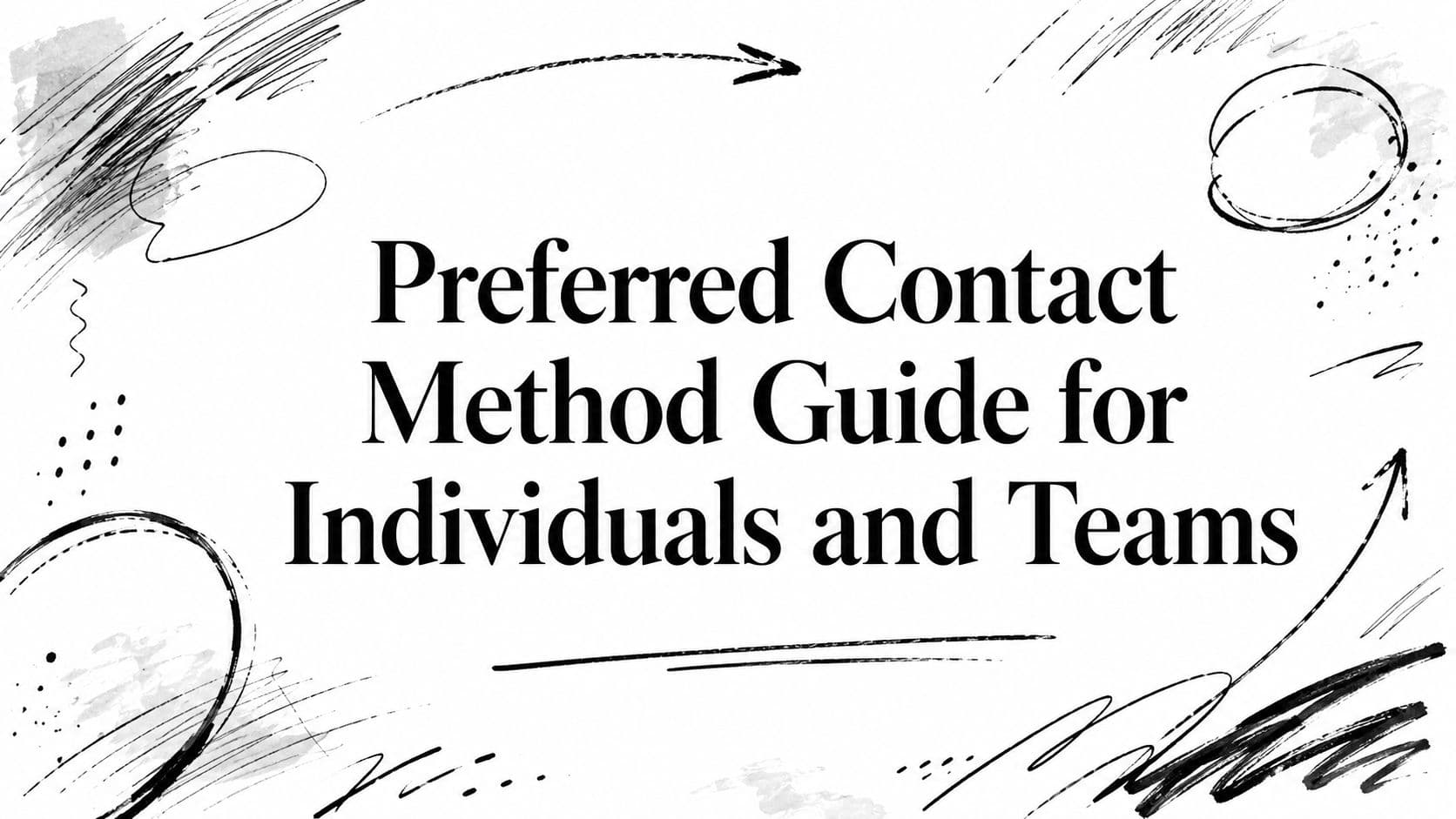 Preferred Contact Method Guide for Individuals and Teams