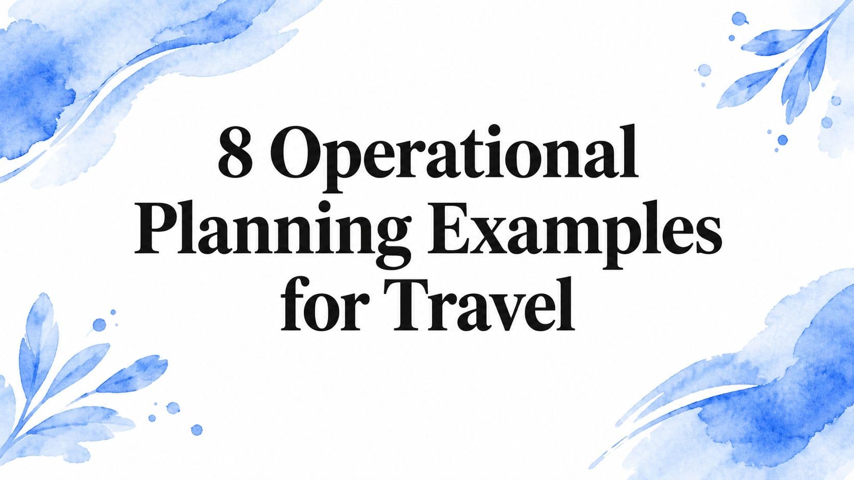 8 Operational Planning Examples for Travel