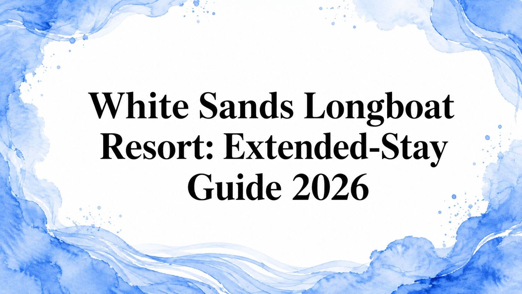 White Sands Longboat Resort: Extended-Stay Guide 2026