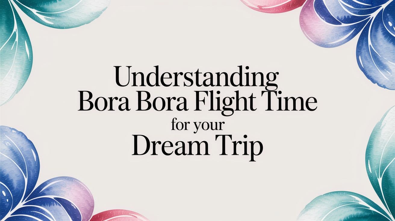 Understanding Bora Bora Flight Time for Your Dream Trip