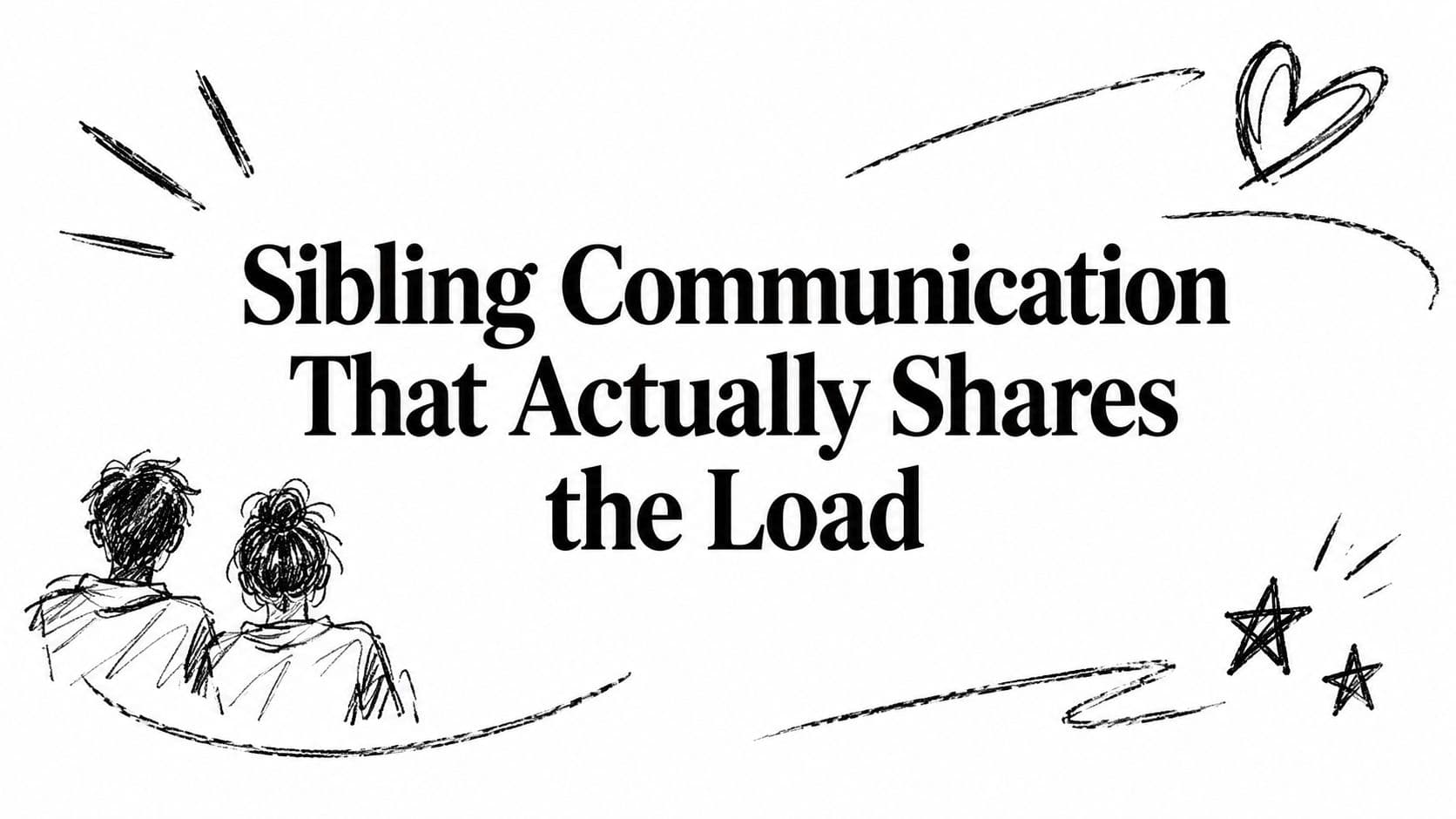 Sibling Communication That Actually Shares the Load