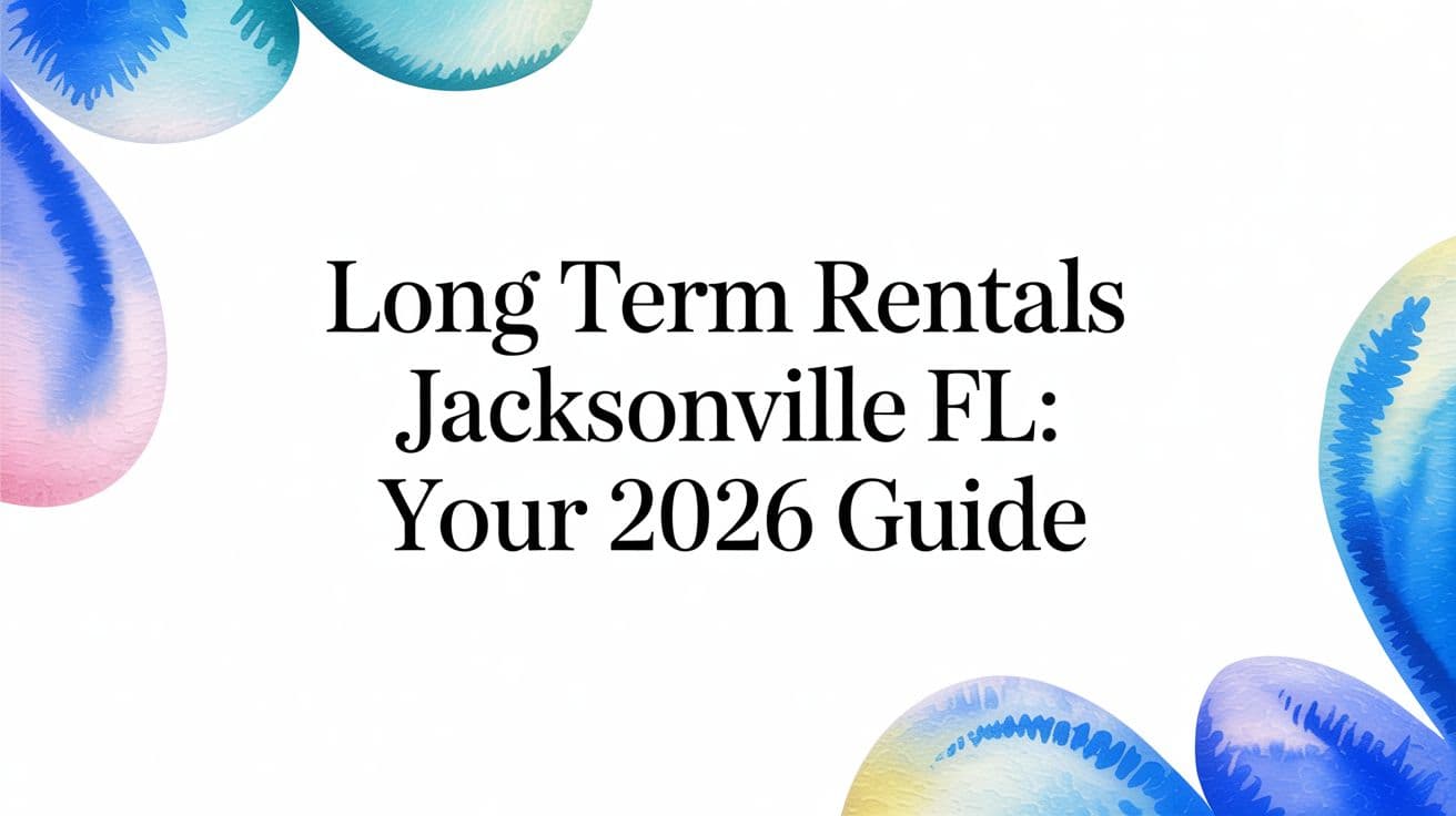 Long Term Rentals Jacksonville FL: Your 2026 Guide