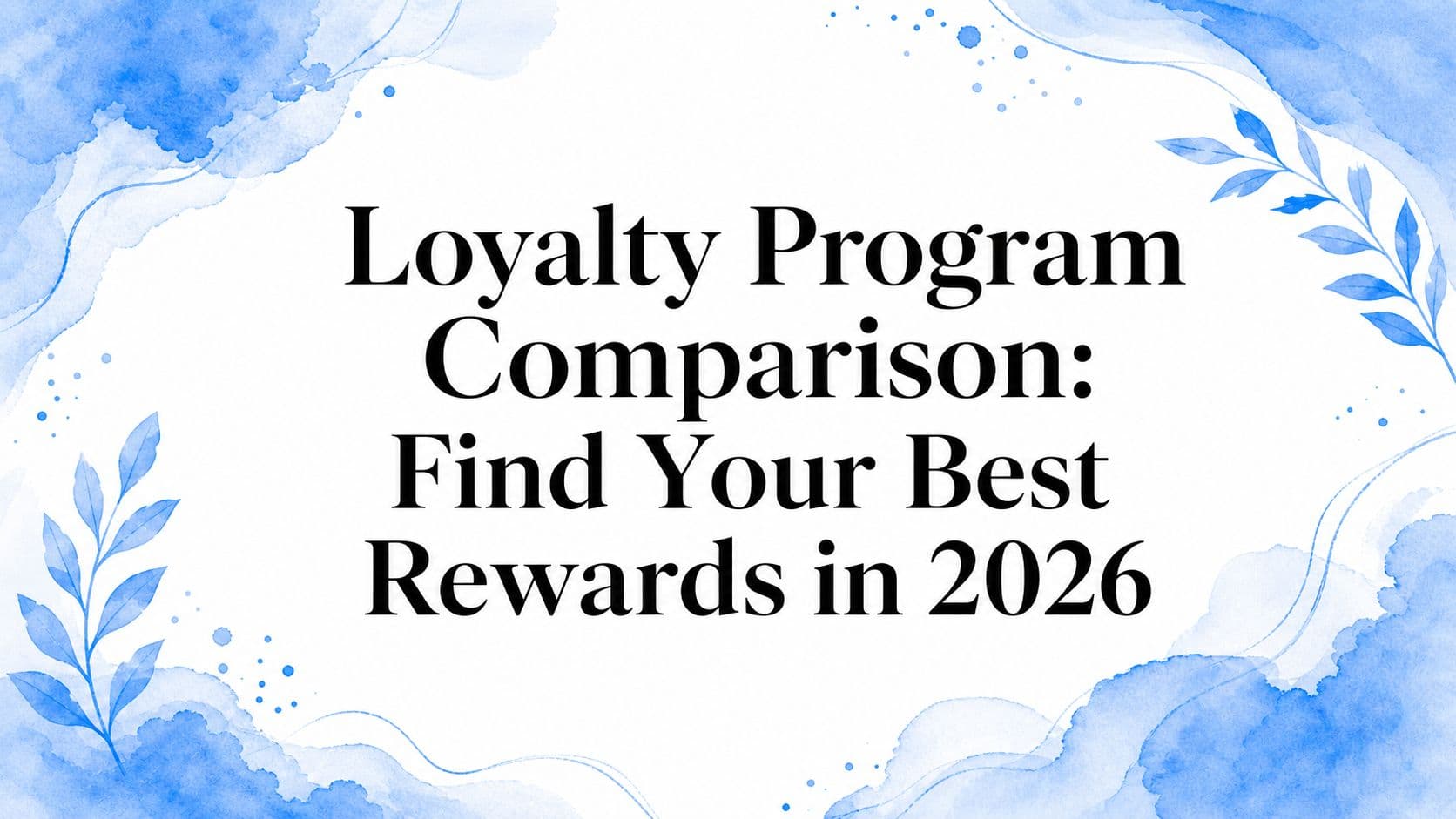 Loyalty Program Comparison: Find Your Best Rewards in 2026