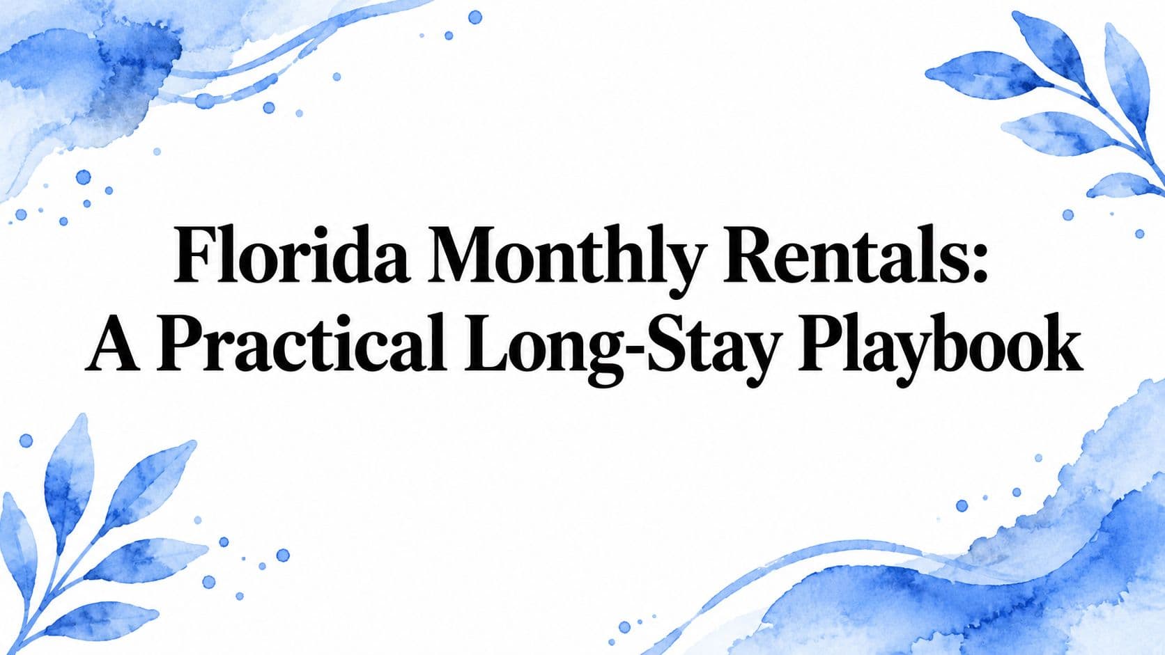 Florida Monthly Rentals: A Practical Long-Stay Playbook