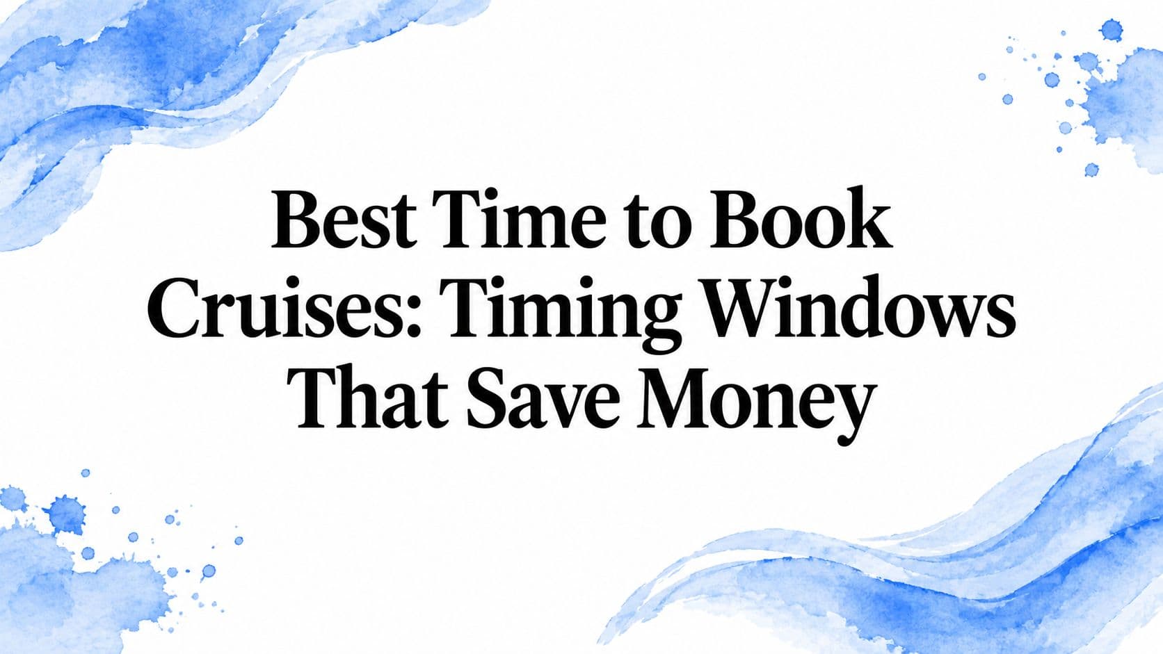 Best Time to Book Cruises: Timing Windows That Save Money