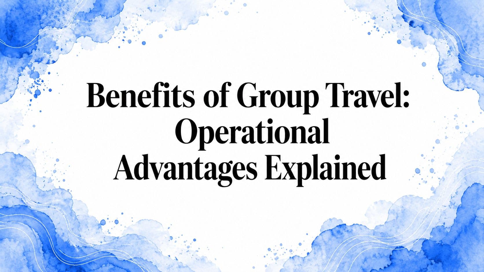 Benefits of Group Travel: Operational Advantages Explained