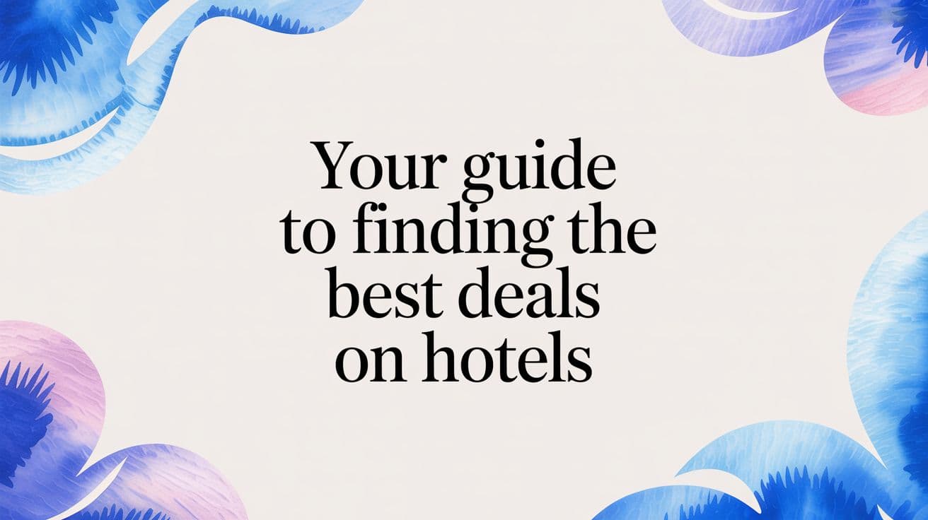 Your Guide to Finding the Best Deals on Hotels