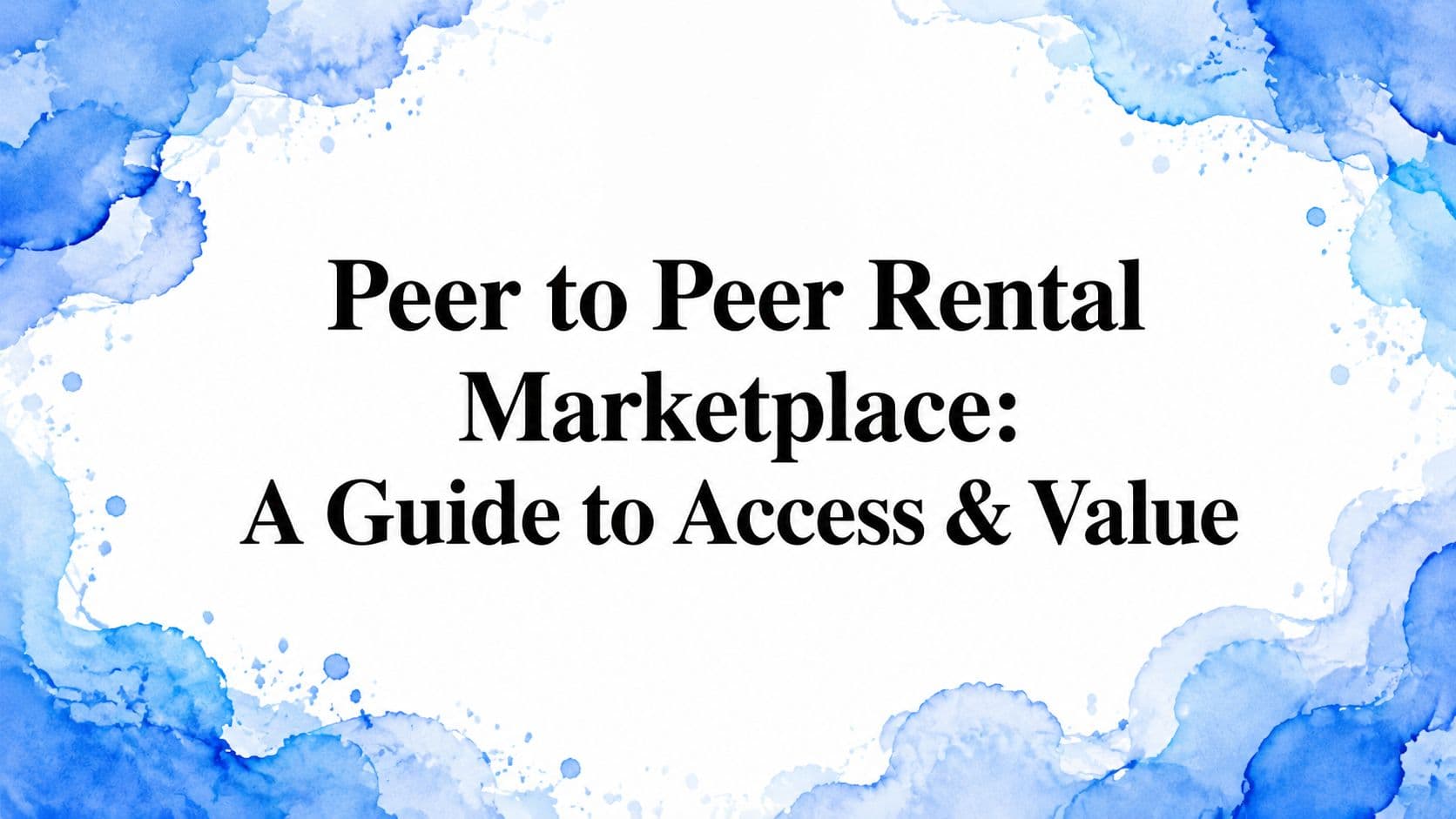 Peer to Peer Rental Marketplace: A Guide to Access & Value
