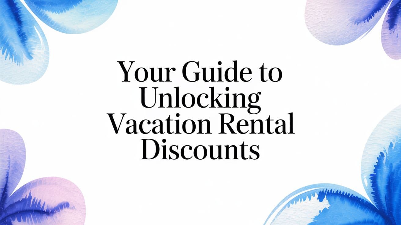 Your Guide to Unlocking Vacation rental Discounts