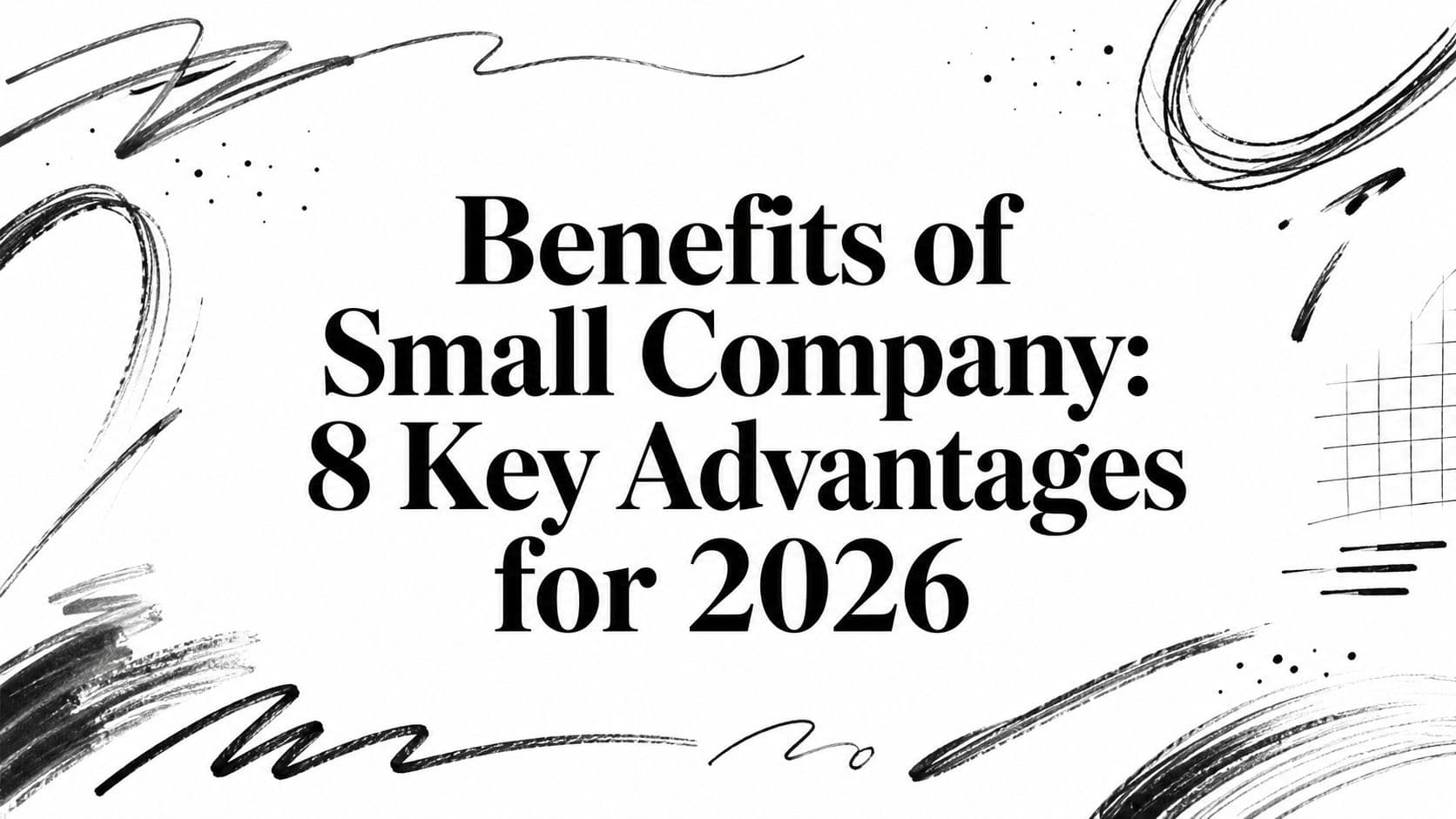 Benefits of Small Company: 8 Key Advantages for 2026