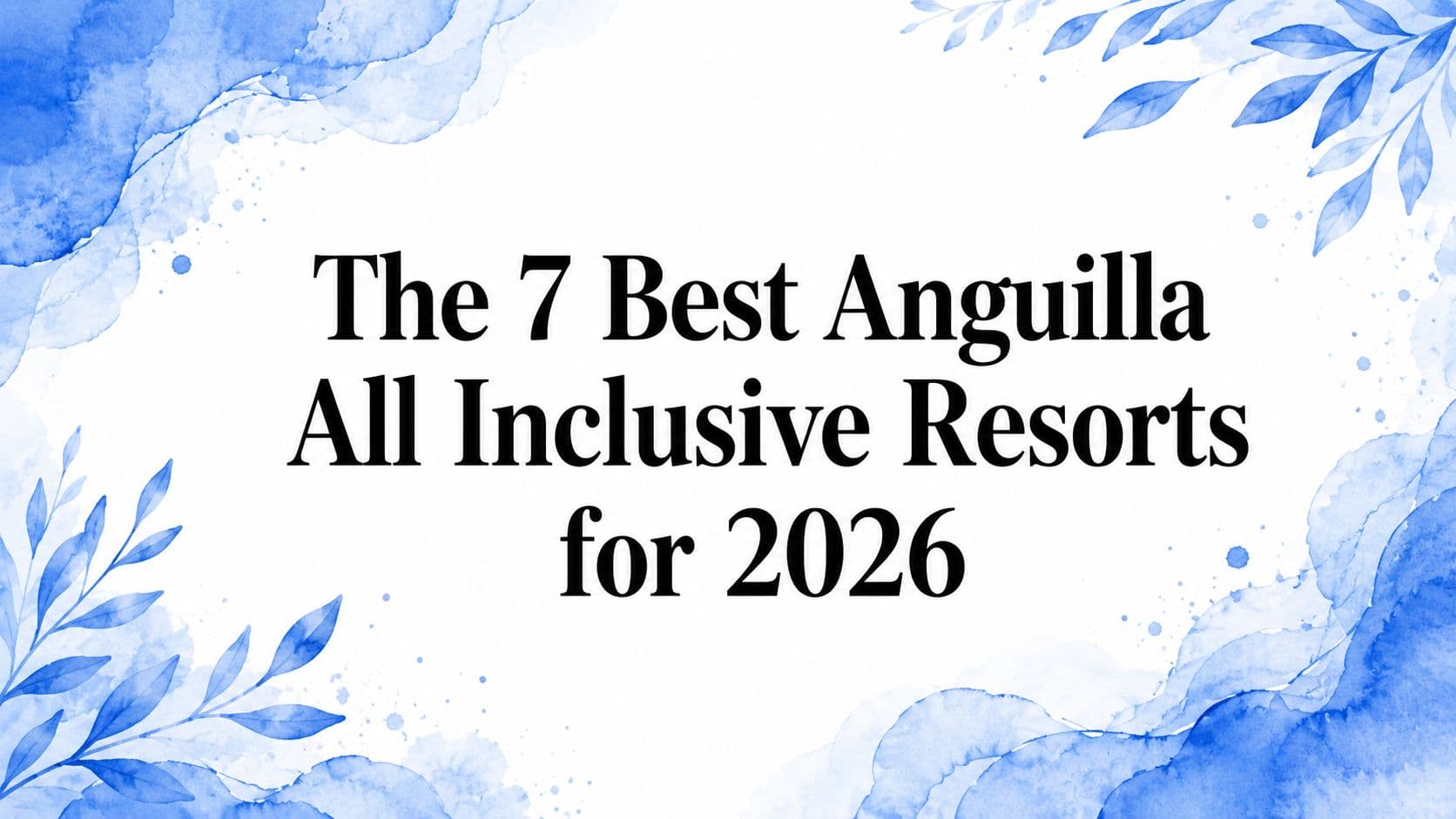 The 7 Best Anguilla All Inclusive Resorts for 2026