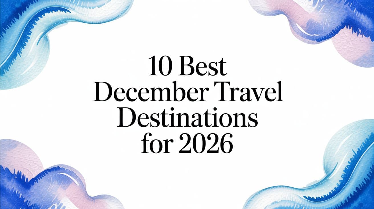 10 Best December Travel Destinations for 2026
