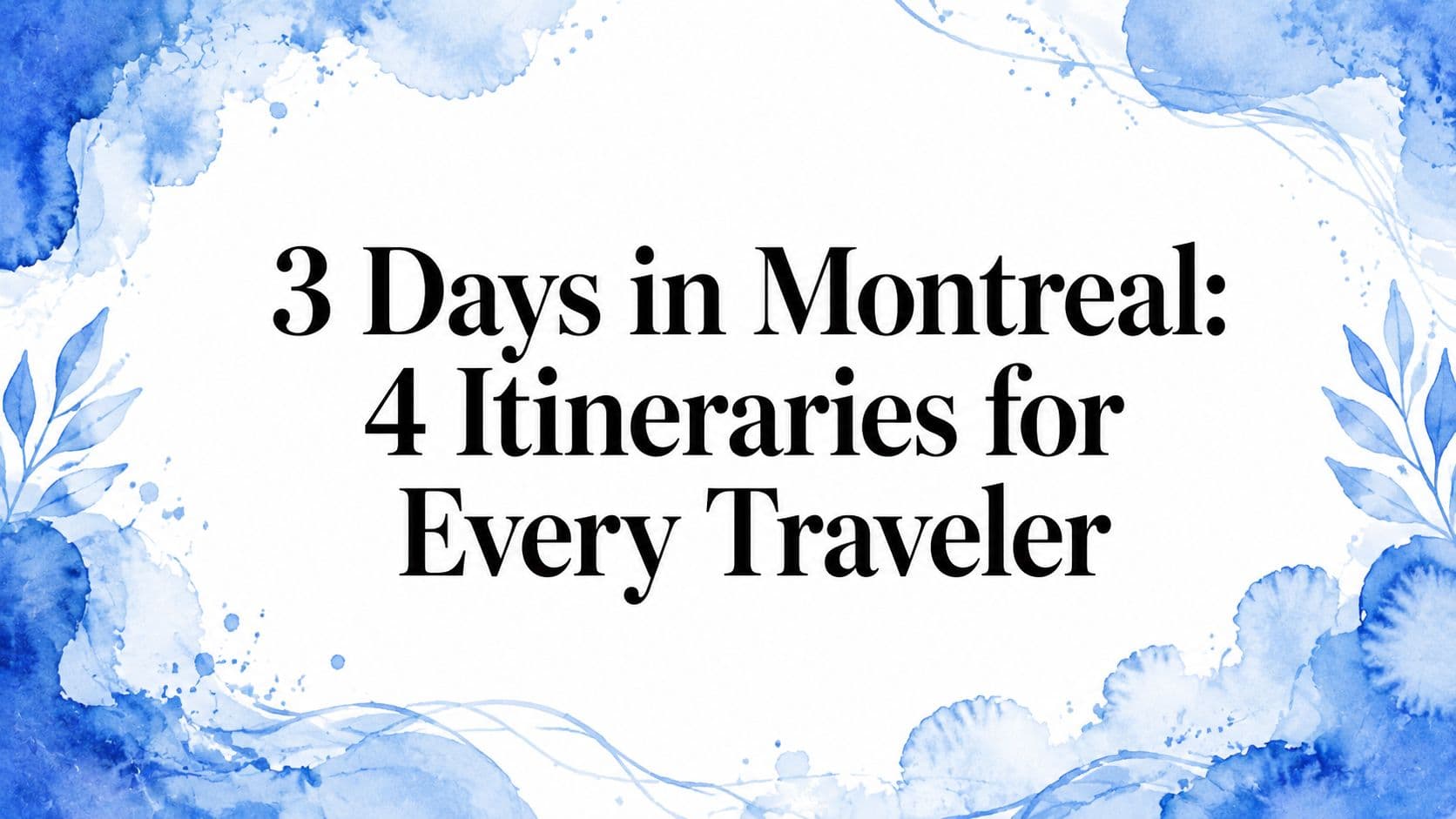 3 Days in Montreal: 4 Itineraries for Every Traveler