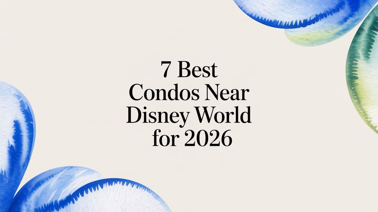 7 Best Condos Near Disney World for 2026