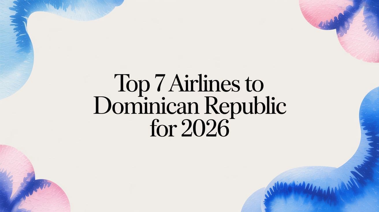 Top 7 Airlines to Dominican Republic for 2026