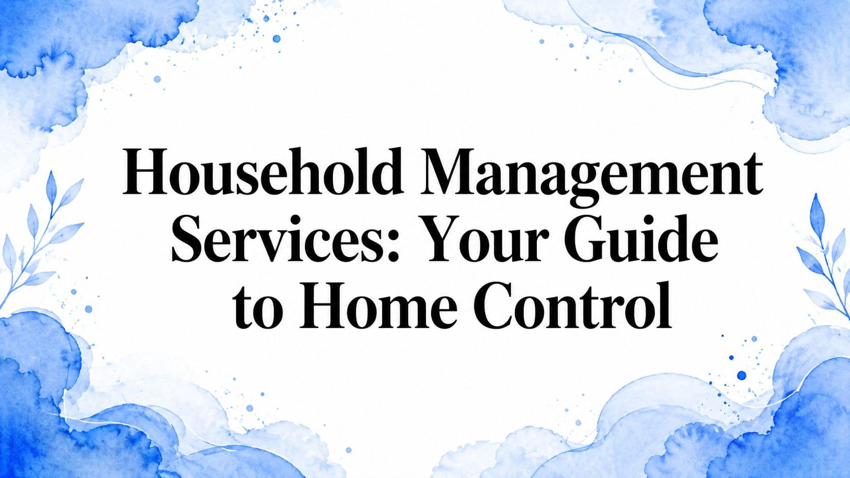 Household Management Services: Your Guide to Home Control