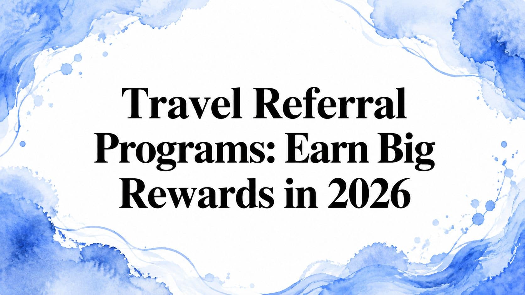 Travel Referral Programs: Earn Big Rewards in 2026