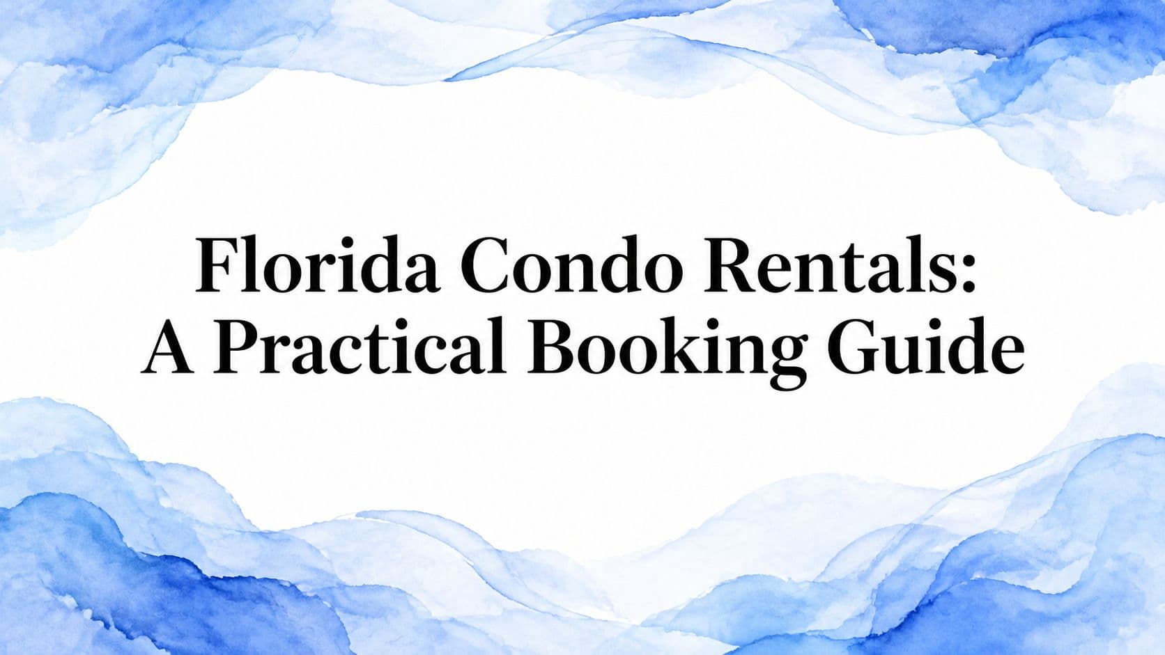 Florida Condo Rentals: A Practical Booking Guide