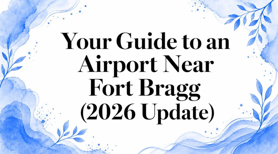 Your Guide to an Airport Near Fort Bragg (2026 Update)