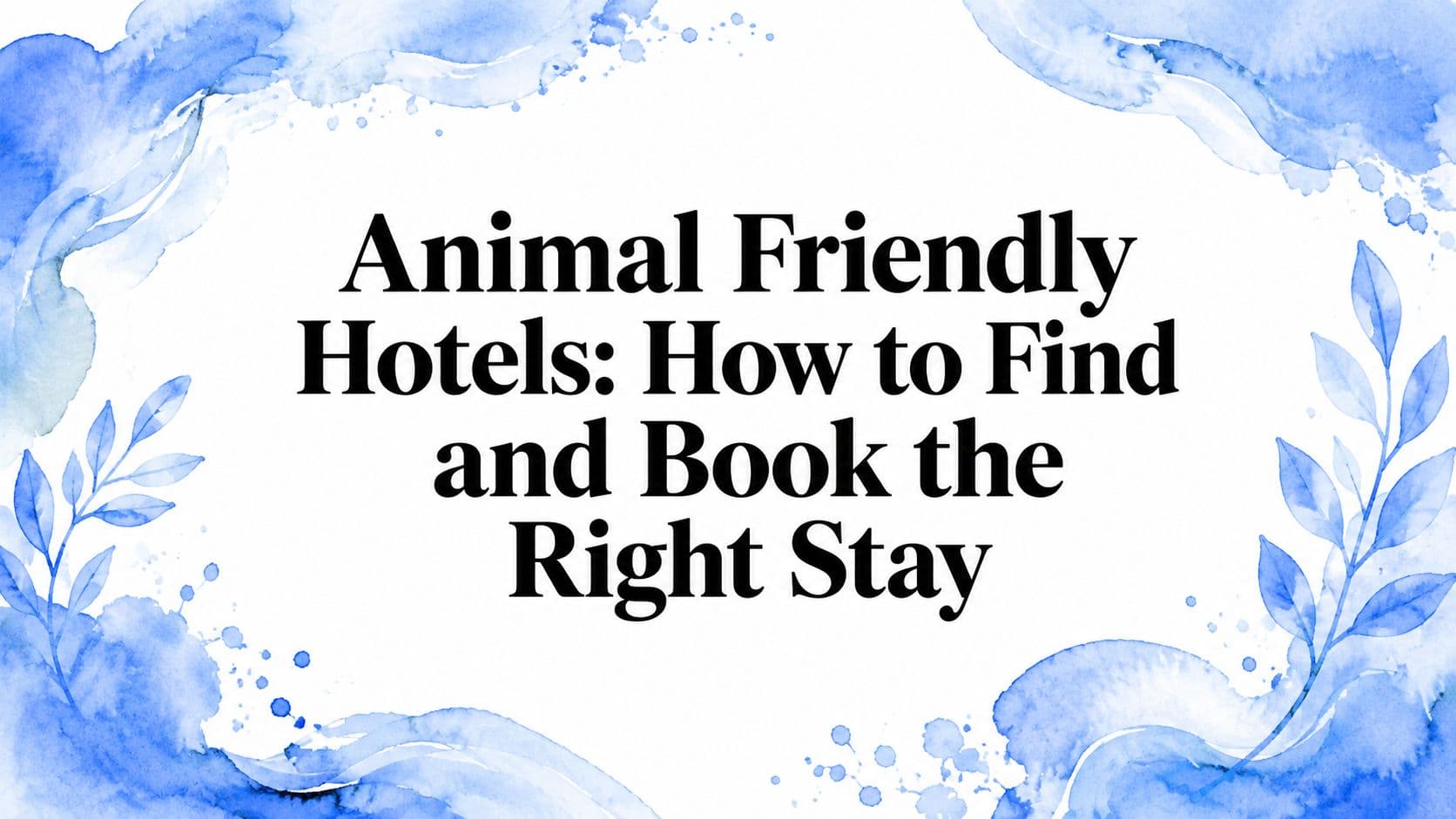 Animal Friendly Hotels: How to Find and Book the Right Stay