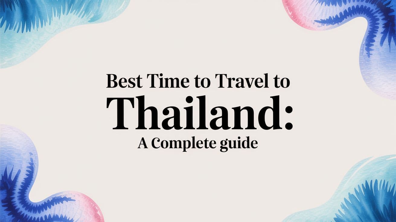 Best Time to Travel to Thailand: A Complete Guide