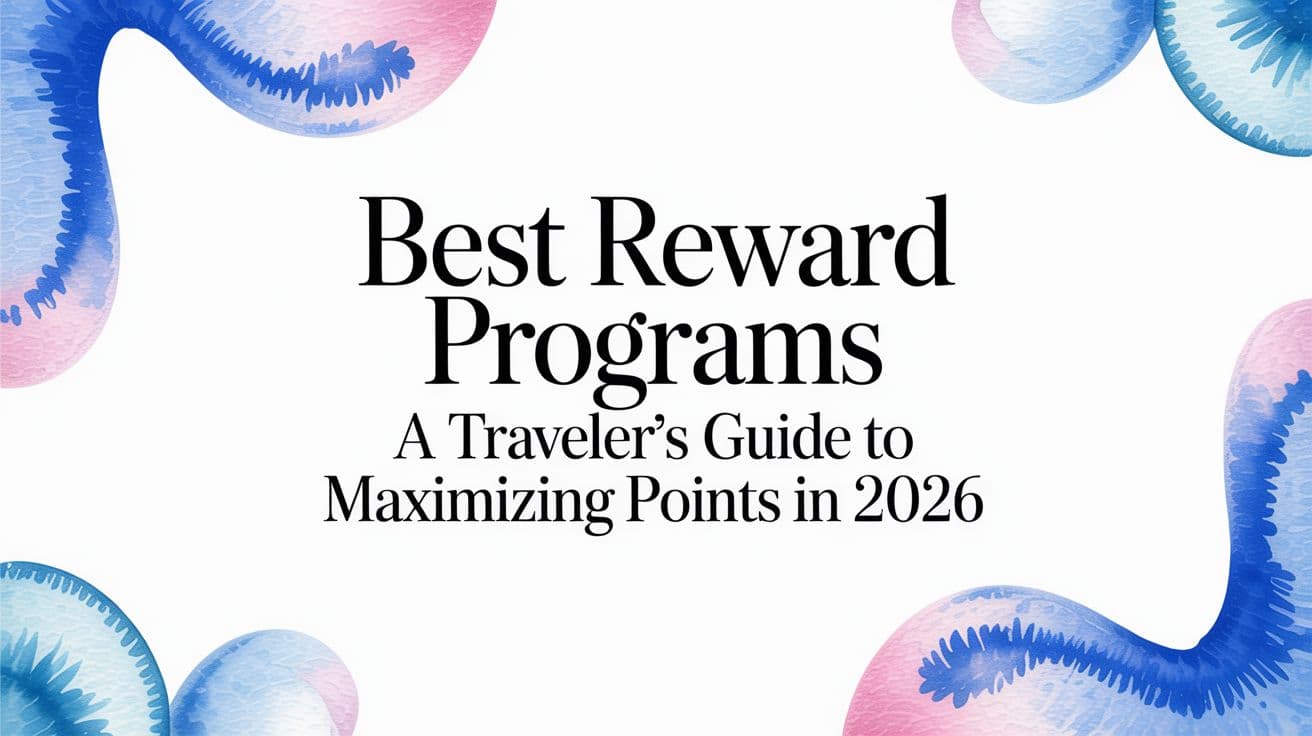 Best reward programs: A traveler's guide to maximizing points in 2026