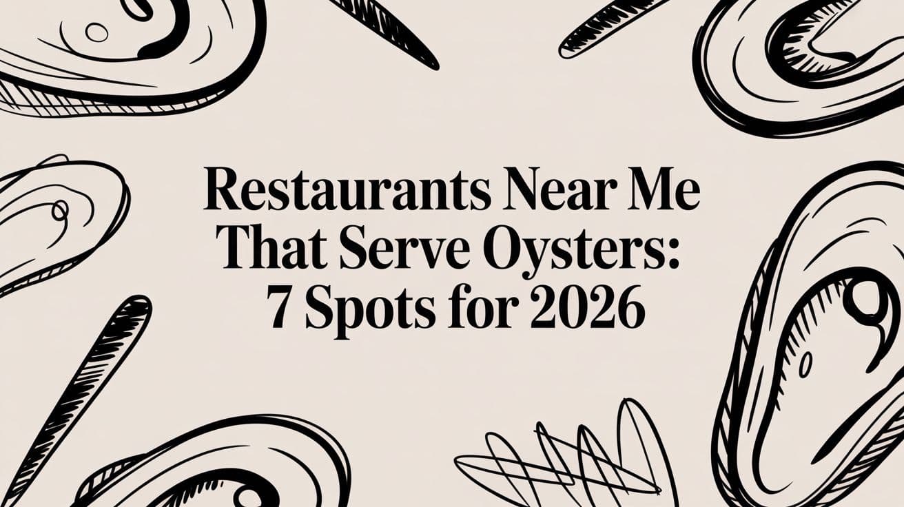 Restaurants Near Me That Serve Oysters: 7 Spots for 2026