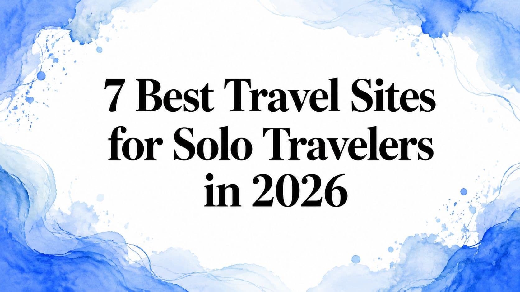 7 Best Travel Sites for Solo Travelers in 2026
