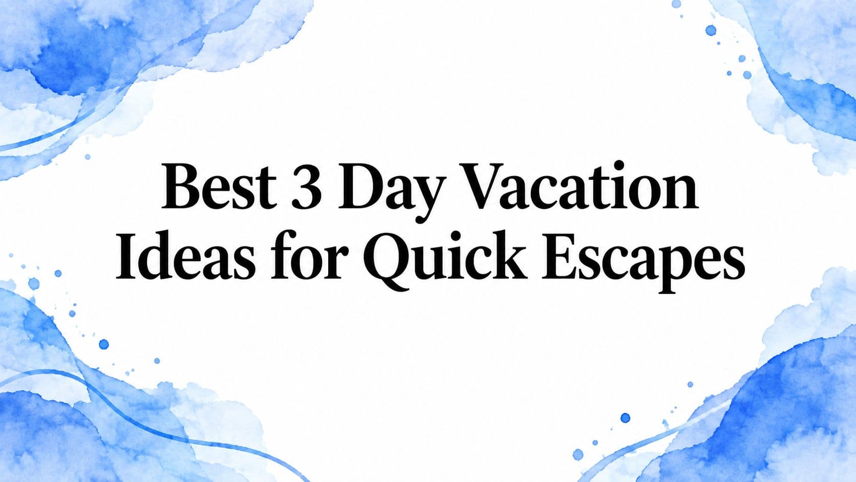 Best 3 Day Vacation Ideas for Quick Escapes