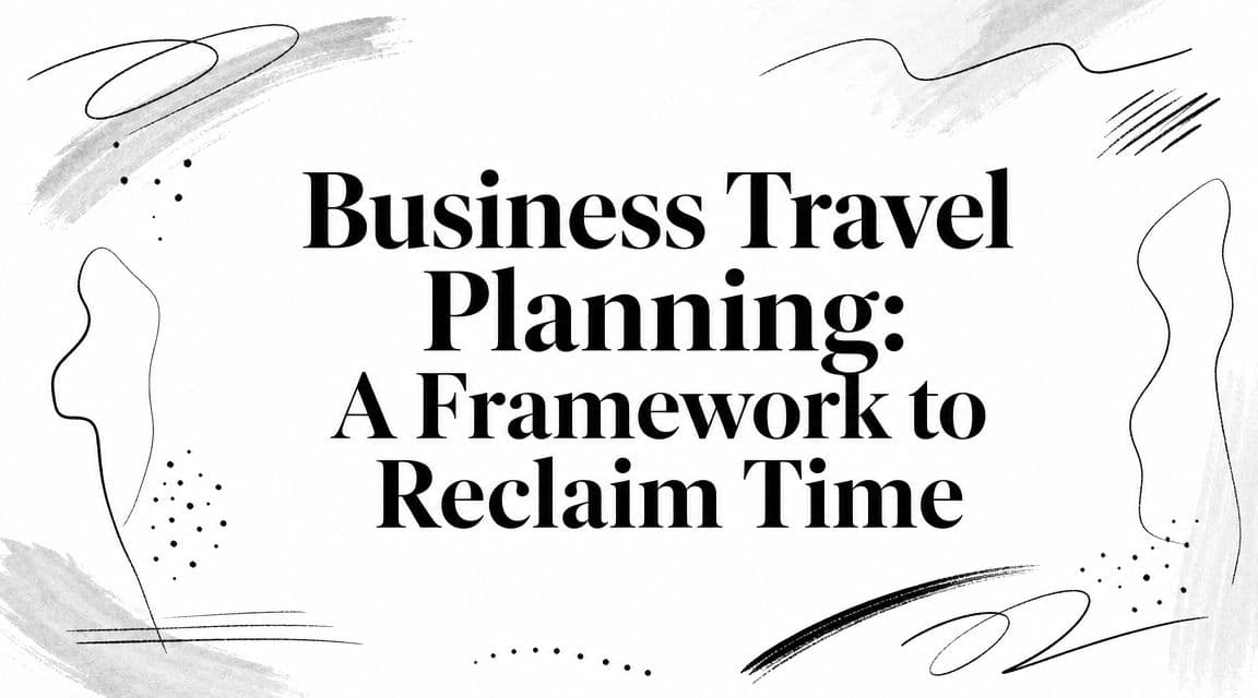 Business Travel Planning: A Framework to Reclaim Time