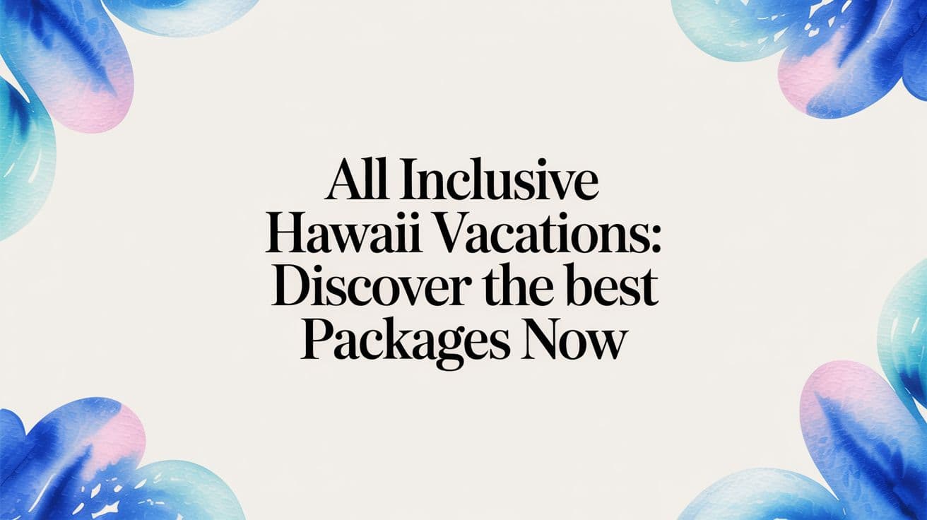 All Inclusive Hawaii Vacations: Discover the Best Packages Now