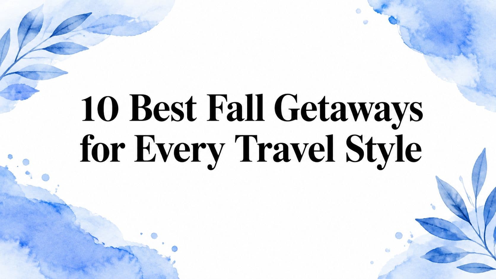10 Best Fall Getaways for Every Travel Style