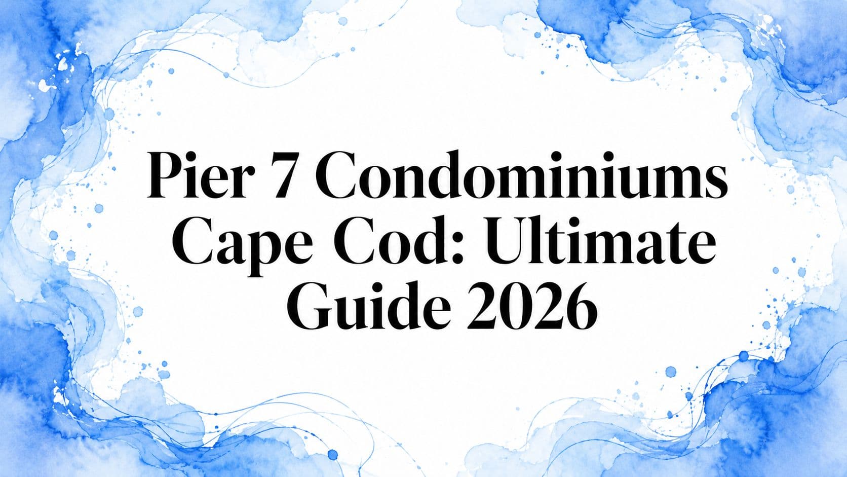 Pier 7 Condominiums Cape Cod: Ultimate Guide 2026
